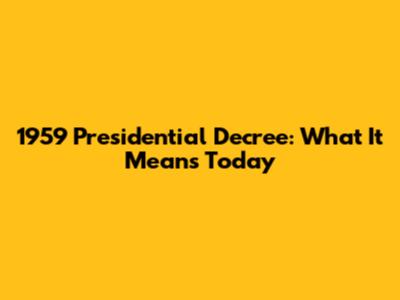1959 Presidential Decree: What It Means Today