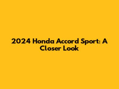 2024 Honda Accord Sport: A Closer Look