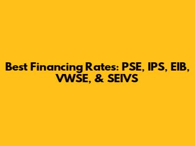 Best Financing Rates: PSE, IPS, EIB, VWSE, & SEIVS