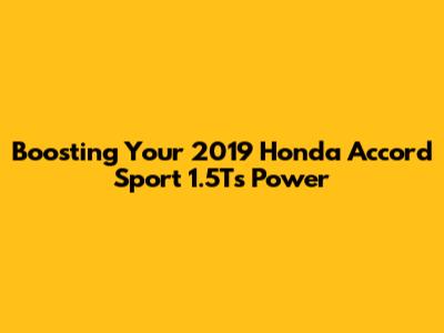 Boosting Your 2019 Honda Accord Sport 1.5T's Power
