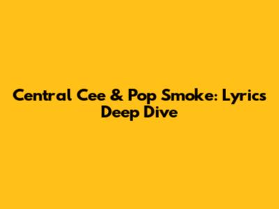 Central Cee & Pop Smoke: Lyrics Deep Dive