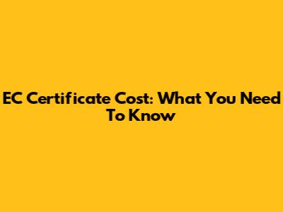 EC Certificate Cost: What You Need To Know