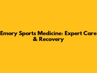Emory Sports Medicine: Expert Care & Recovery