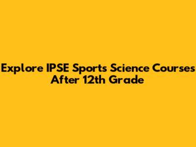 Explore IPSE Sports Science Courses After 12th Grade