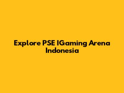 Explore PSE IGaming Arena Indonesia