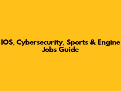 IOS, Cybersecurity, Sports & Engine Jobs Guide