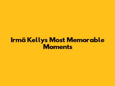 Irmã Kelly's Most Memorable Moments