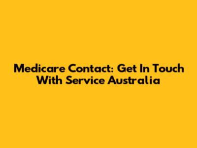 Medicare Contact: Get In Touch With Service Australia