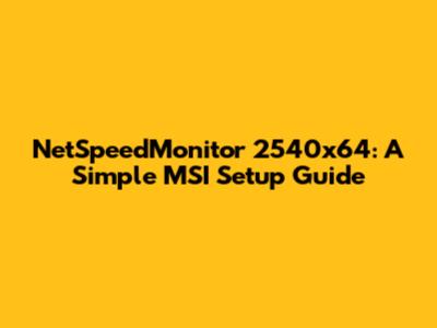 NetSpeedMonitor 2540x64: A Simple MSI Setup Guide