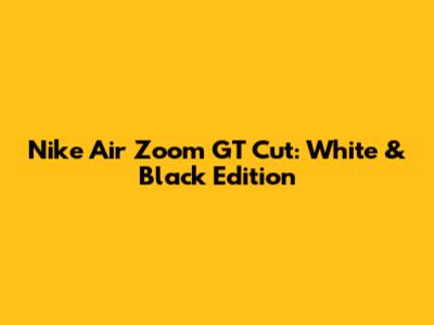 Nike Air Zoom GT Cut: White & Black Edition