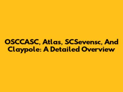 OSCCASC, Atlas, SCSevensc, And Claypole: A Detailed Overview