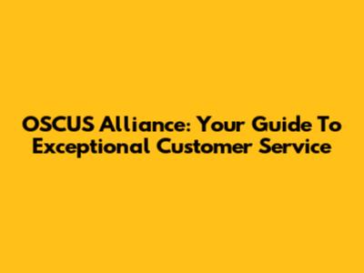 OSCUS Alliance: Your Guide To Exceptional Customer Service