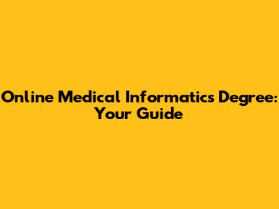 Online Medical Informatics Degree: Your Guide