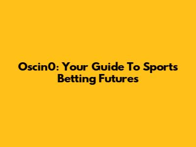 Oscin0: Your Guide To Sports Betting Futures