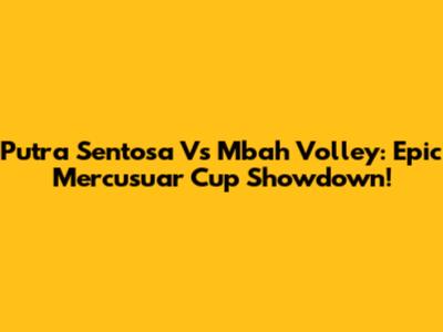 Putra Sentosa Vs Mbah Volley: Epic Mercusuar Cup Showdown!