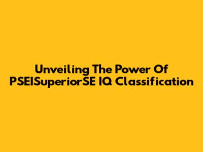 Unveiling The Power Of PSEISuperiorSE IQ Classification