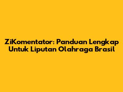 ZiKomentator: Panduan Lengkap Untuk Liputan Olahraga Brasil